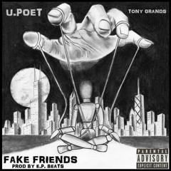 Fake Friends Feat. Tony Grands {Prod By E.P.Beats}