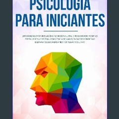[READ EBOOK]$$ ⚡ Psicologia para iniciantes: Aprendizagem da Inteligência Emocional, PNL e Pensame