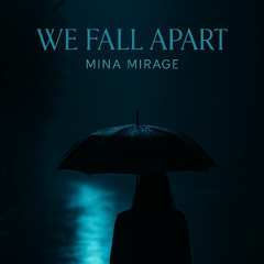 We Fall Apart - Mina Mirage