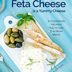 [READ] EBOOK 📖 Feta Cheese is a Yummy Cheese: A Cookbook Helping You to Use It in Ma