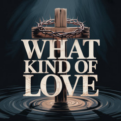 What Kind of Love
