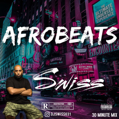 AFROBEATS MIX 30 MIN (CLEAN) DJ SWISS