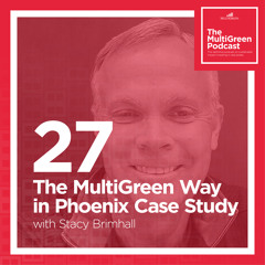 S01 E27 The MultiGreen Way in Phoenix Case Study with Stacy Brimhall