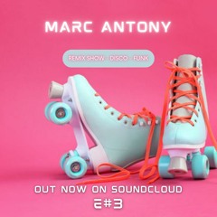 Ep #3 Marc Antony Remix Show - Disco - Boogie - House