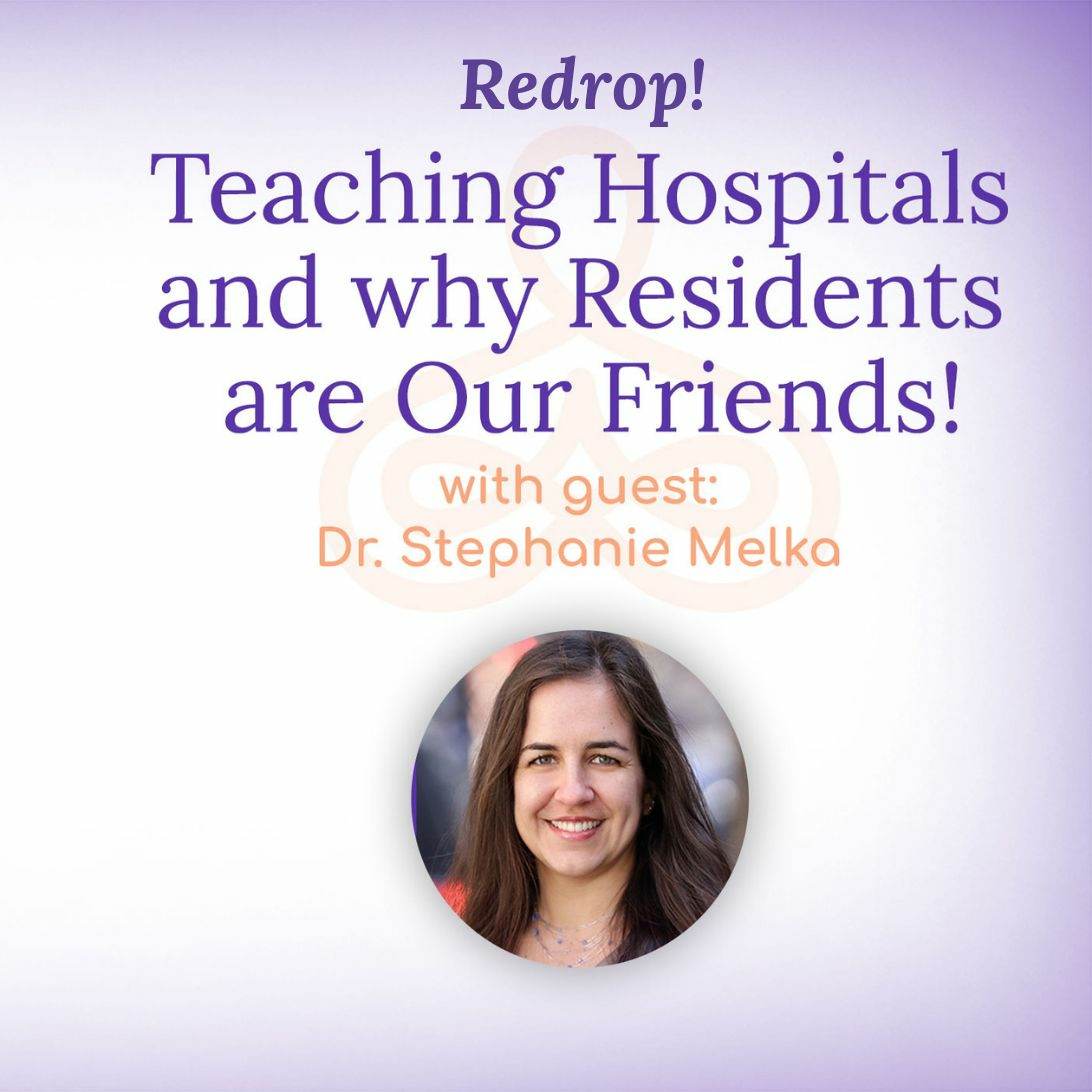 "Redrop: "Teaching Hospitals and why Residents are Our Friends!" - with Dr. Stephanie Melka episode artwork