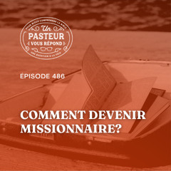 Comment devenir missionnaire? (Épisode 486)