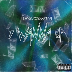 Fayawn - I Wanna (feat. Cole The VII)