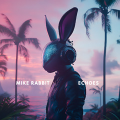 Mike Rabbit - Echoes (Extended Mix)