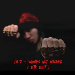 Lil'Z - Whores Not Allowed (ETK Edit)  FREE DOWNLOAD