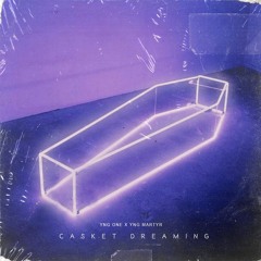 Casket Dreaming (Feat. YNG Martyr)Prod. Marqee$ beats