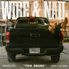 Wire & Nail - Too Drunk