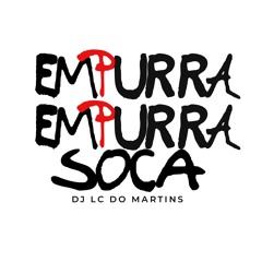 EMPURRA EMPURRA SOCA [ DJ LC DO MARTINS ] BEAT FDP