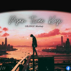 Moe Moe-Pyan Twae Kyi ~ ORANGE Mashup // free download