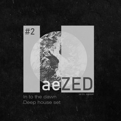 AeZED In To The Dawn Deephouse Set