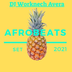 AFROBEATS Set 2021 (DJ Worknech Avera)