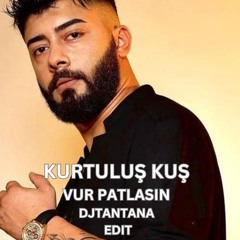 Kurtuluş Kuş - Vur Patlasin DjTantana Edit