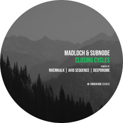Madloch, Subnode - Closing Cyles (Avid Sequence Remix) [Crossfade Sounds]