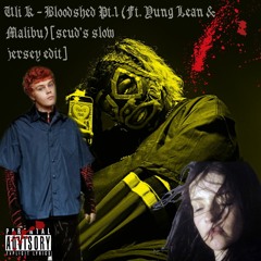 Uli K - Bloodshed Pt. 1 (ft. yung lean & malibu) [scud's slow jersey edit]