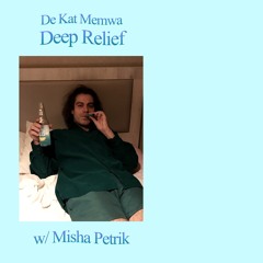 Deep Relief by De Kat Memwa #11 w/ Misha Petrik (29/01/23)