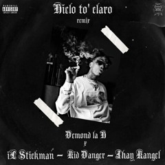 Hielo to' Claro - Demond la H ❌KID_Danger❌ IL Stickman ❌ Jhay Kangel