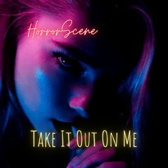 Take It Out On Me