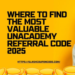 Where to Find the Most Valuable Unacademy Referral Code 2025