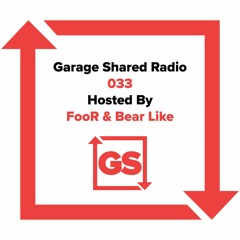 Garage Shared Radio 033 w/ FooR & Bear Like