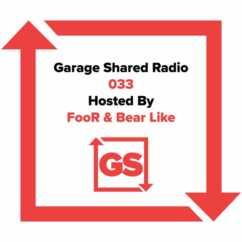 Garage Shared Radio 033 w/ FooR & Bear Like