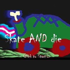 skate AND die theme