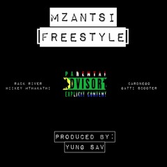 MZANTSI [FREESTYLE](FT. RACK RIVER, CARDNEGO, HIIKEY MTHAKATHI & GATTI SCOOTER) [PROD. YUNG SAV]