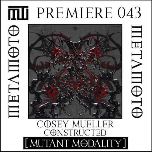 MM PREMIERE 043 | Cosey Mueller - Constructed [MUTANT MODALITY]