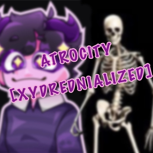 Atrocity - [Xydrenialized]