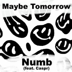 Maybe Tomorrow - Numb (feat. Caspr)