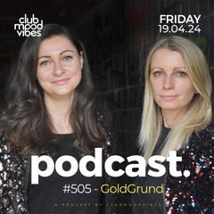 Club Mood Vibes Podcast #505 ─ GoldGrund