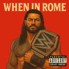 When in Rome…(Roman Reigns)