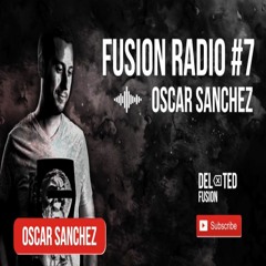 FUSION RADIO #7 pres. OSCAR SANCHEZ