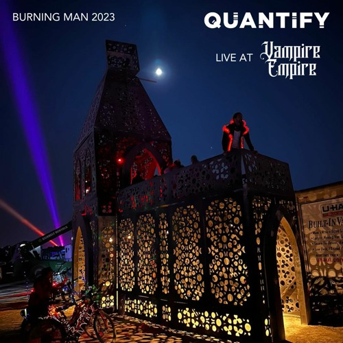 Quantify @ Vampire Empire | Burning Man 2023