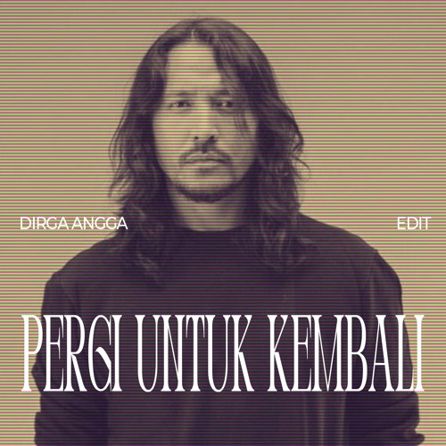 Marcello Tahitoe - Pergi Untuk Kembali (DIRGA ANGGA Edit)