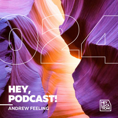 Hey, Podcast! #024 - Andrew Feeling
