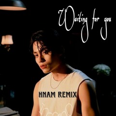 Waiting For You - Mono | HNAM REMIX