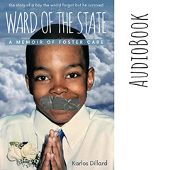 [Get] KINDLE 💓 Ward of the State: A Memoir of Foster Care by  Karlos Dillard,Karlos