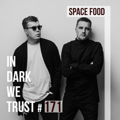 Space Food - IN DARK WE TRUST #171