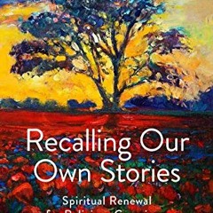 [Get] KINDLE PDF EBOOK EPUB Recalling Our Own Stories: Spiritual Renewal for Religious Caregivers by