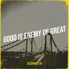 Good Is The Enemy Of Great
