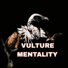 VULTURE MENTALITY