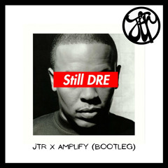 Still Dre (JTR & Amplify Bootleg) FREE DOWNLOAD