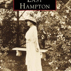 [View] PDF 🗂️ East Hampton (Images of America) by  John W. Rae &  East Hampton Libra