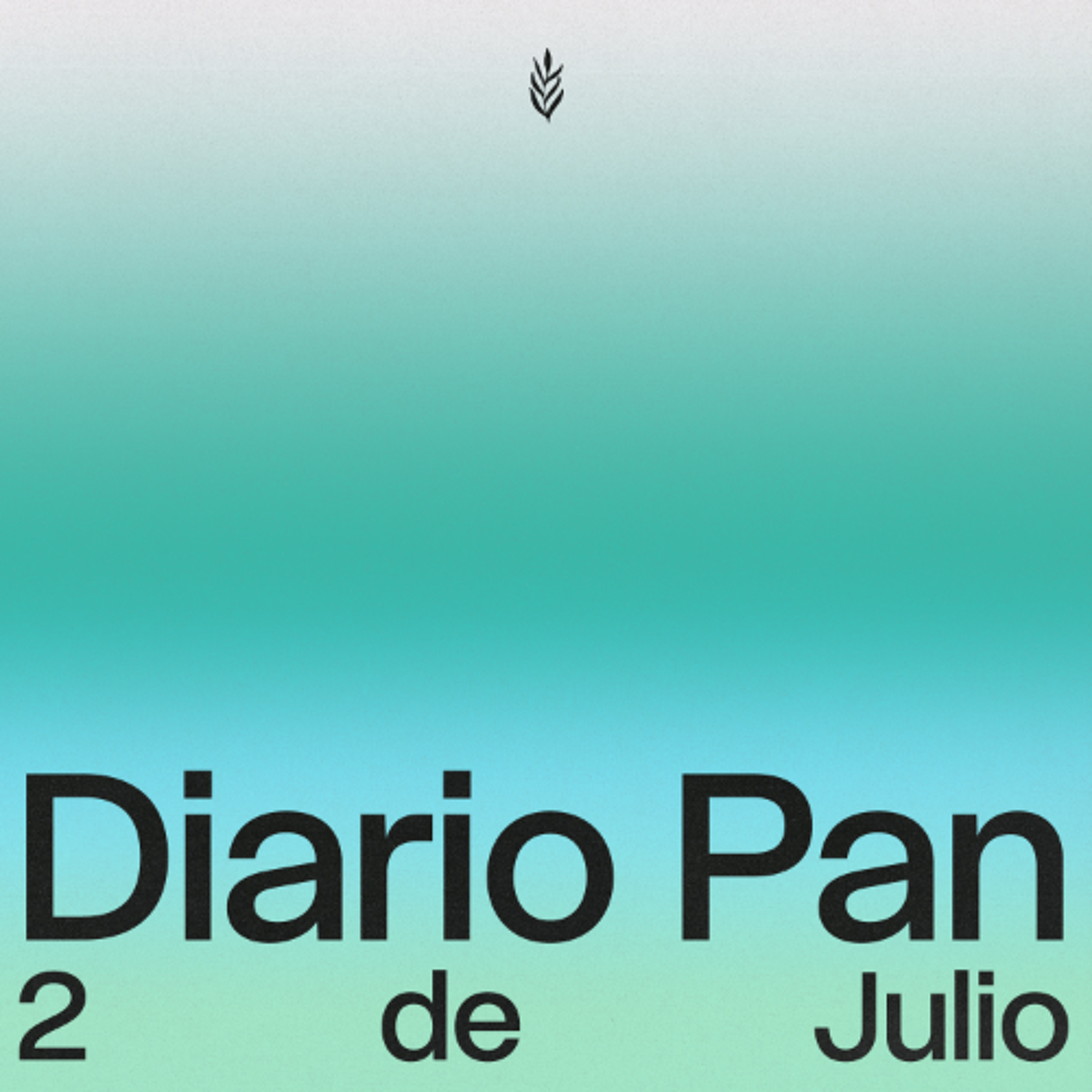 Devocional Diario Pan 2 de Julio #DiarioPan