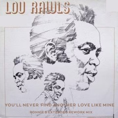 Lou Rawls - You_ll Never Find Another Love Like Mine (Ronnie B Extended Rework Mix)