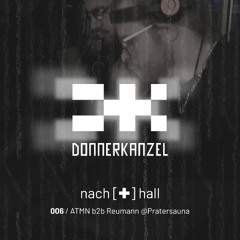 nach[✚]hall 006 - ATMN b2b Reumann @Pratersauna